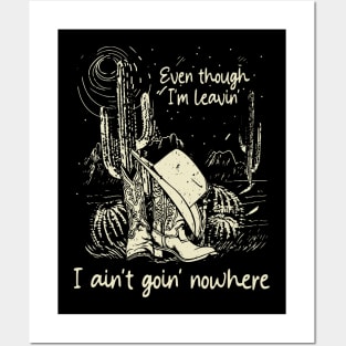 Even Though I'm Leavin', I Ain't Goin' Nowhere Cowgirl Boot Hat Western Posters and Art